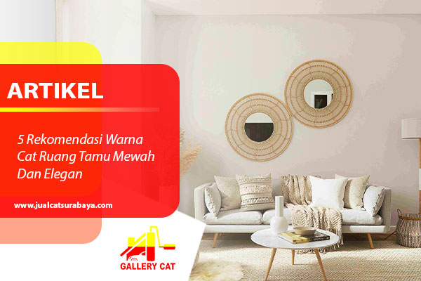 Rekomendasi Warna Cat Ruang Tamu Mewah Dan Elegan